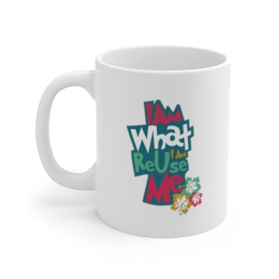 Mug: Ceramic Mug 11oz with "I am What I am Re Use me"