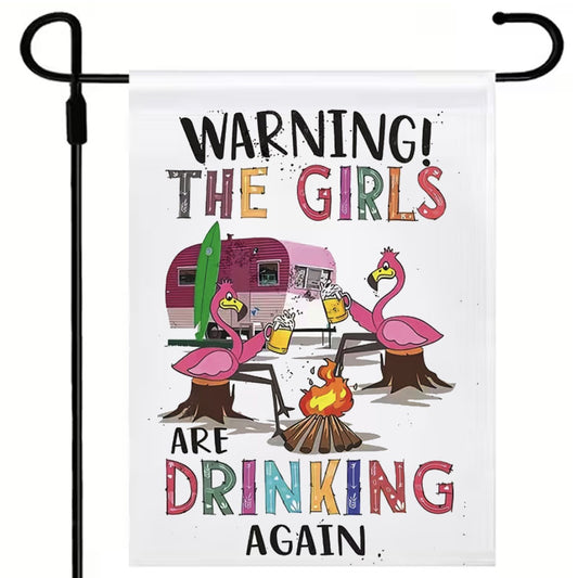 Warning The GirlsAre Drinking Again  Full Colour (17 x12") Polyester Flag with Optional Pole