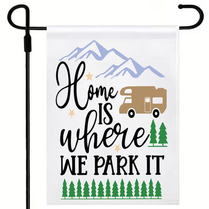 Home Is Where You Park it (2 options) (17 x12") Polyester Flag with Optional Pole