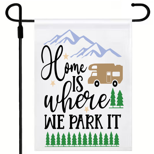 Home Is Where You Park it (2 options) (17 x12") Polyester Flag with Optional Pole