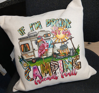 New Design "If I'm Drunk It's My Camping Friends Fault"  Cushion & Cover