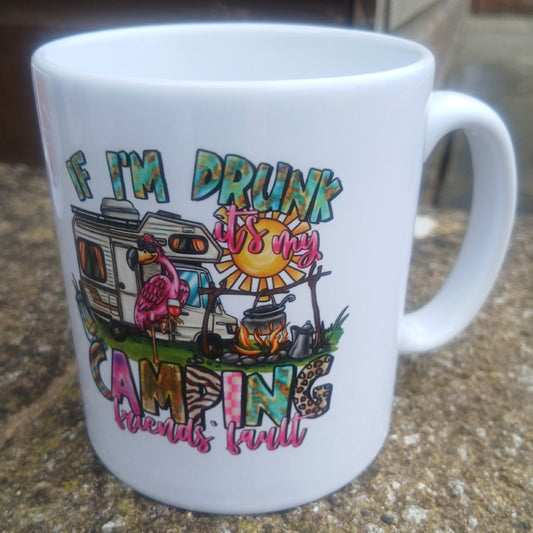 Ceramic Mug 10oz with "I'f i'm drunk its my camping buddies fault" on it