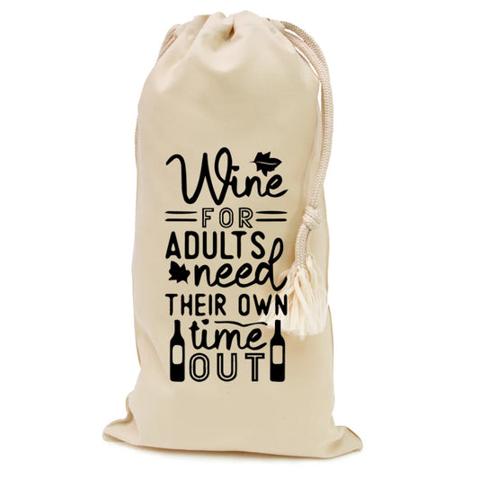 "Wine Is For Adults need their own time out" Cotton Wine Bottle Bag - White or Natural